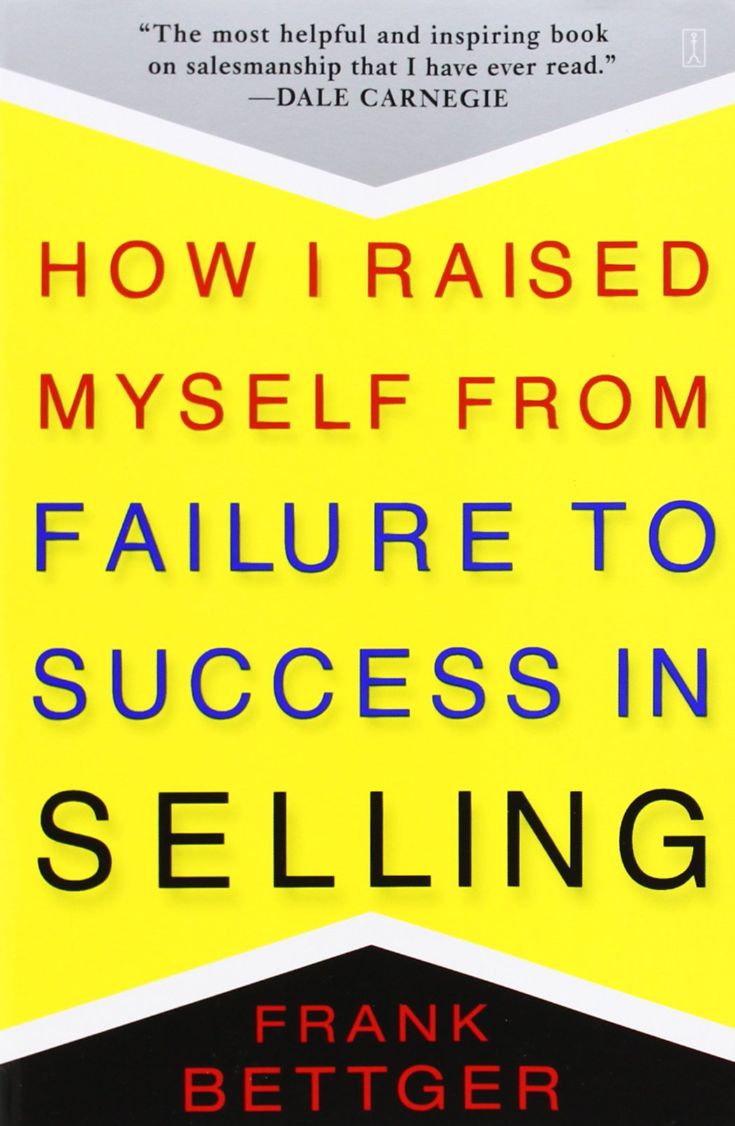 How I Raised Myself From Failure to Success in Selling by Frank Bettger