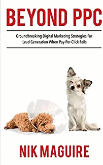  Nik Maguire – Beyond PPC: Groundbreaking Strategies for Digital Marketing Lead Generation When Pay Per Click Won’t Perform