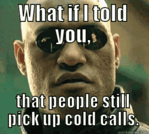 A relatable meme depicting the reality of cold calling.