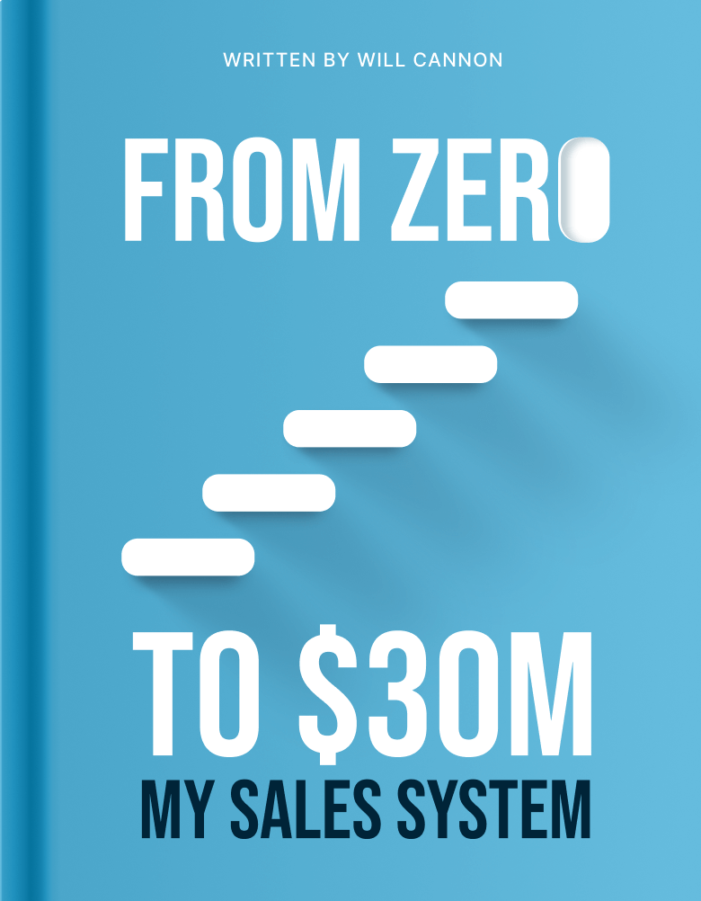From Zero to $30M – Will Cannon's Sales System