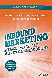 Brian Halligan and Dharmesh Shah – Inbound Marketing: Attract, Engage, and Delight