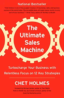 Chet Holmes – The Ultimate Sales Machine: Turbocharge Your Business With Relentless Focus On 12 Key Strategies
